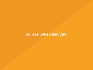 So: Are links dead yet?
 