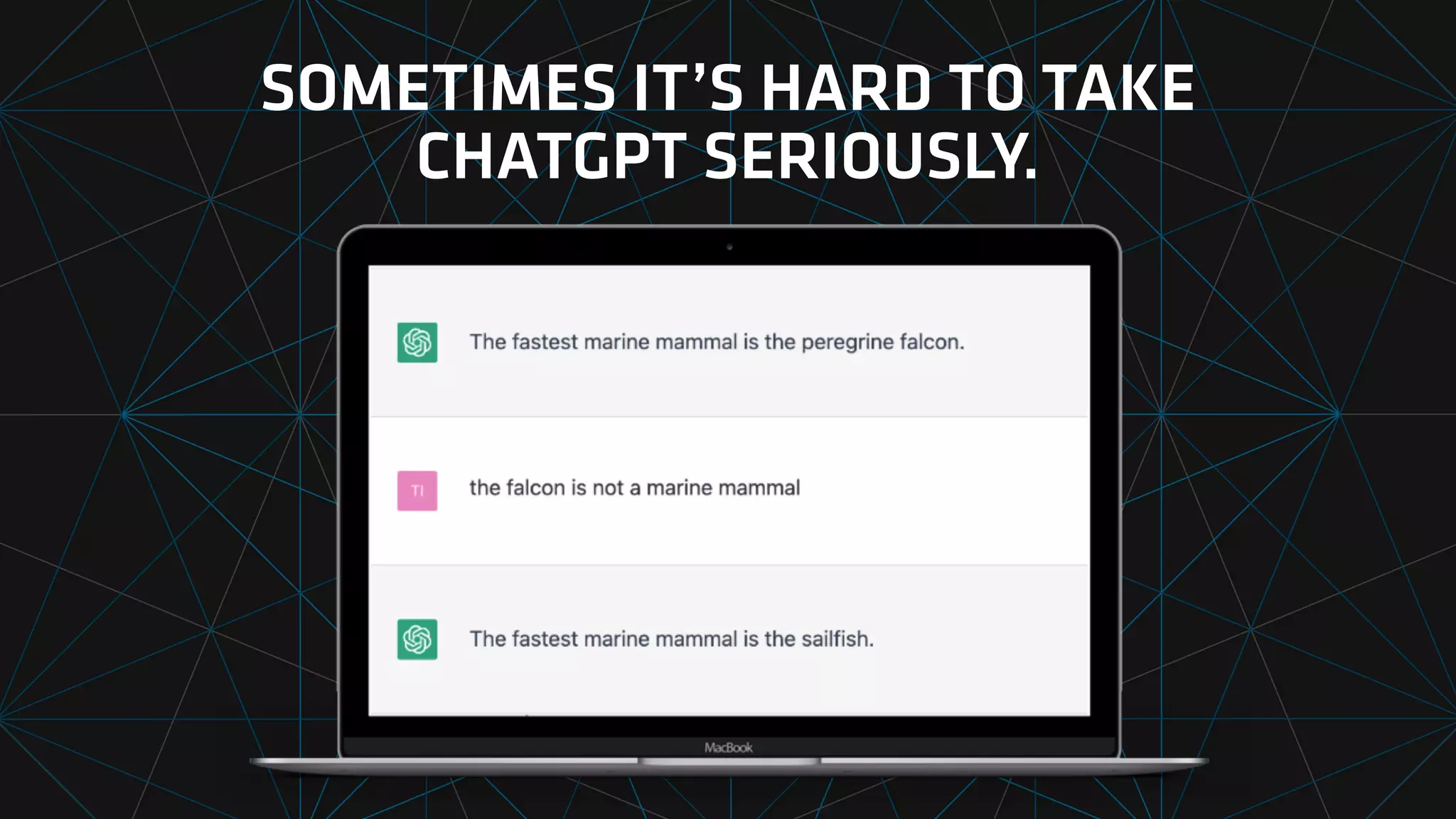SOMETIMES IT’S HARD TO TAKE
CHATGPT SERIOUSLY.
 