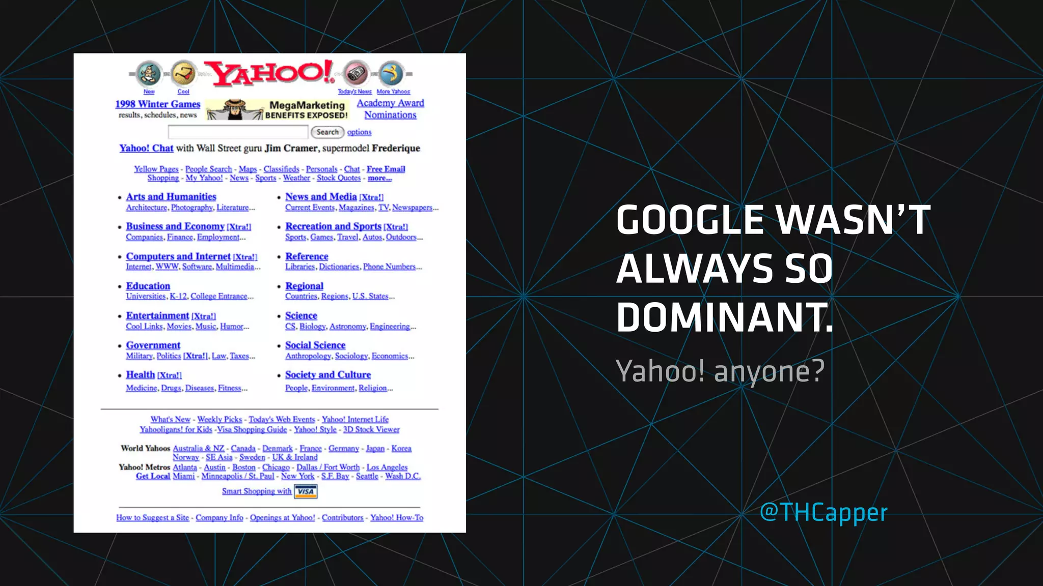 @THCapper
GOOGLE WASN’T
ALWAYS SO
DOMINANT.
Yahoo! anyone?
 