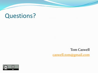 Questions?



                        Tom Caswell
             caswell.tom@gmail.com
 