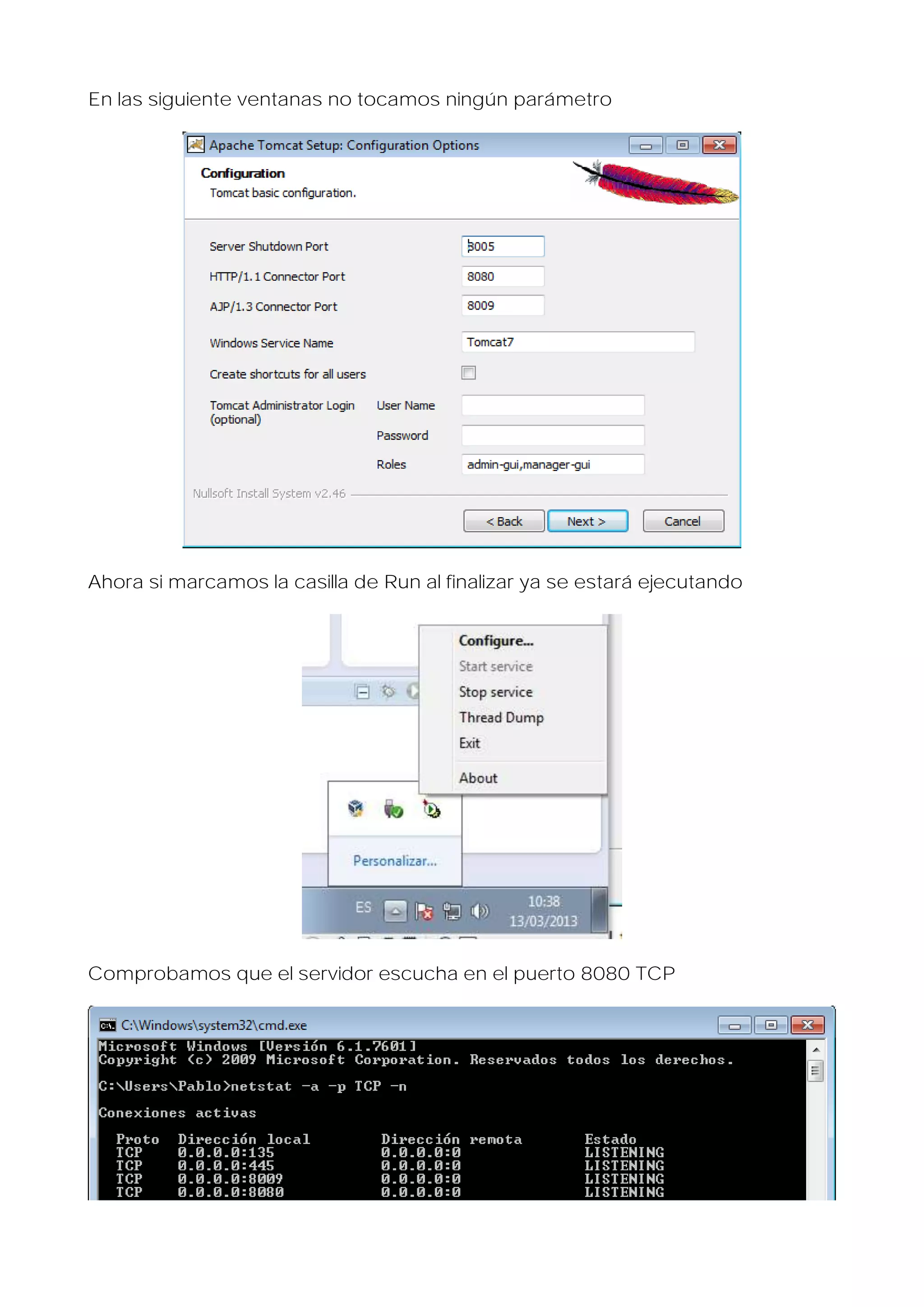 En las siguiente ventanas no tocamos ningún parámetro

Ahora si marcamos la casilla de Run al finalizar ya se estará ejecutando

Comprobamos que el servidor escucha en el puerto 8080 TCP

 
