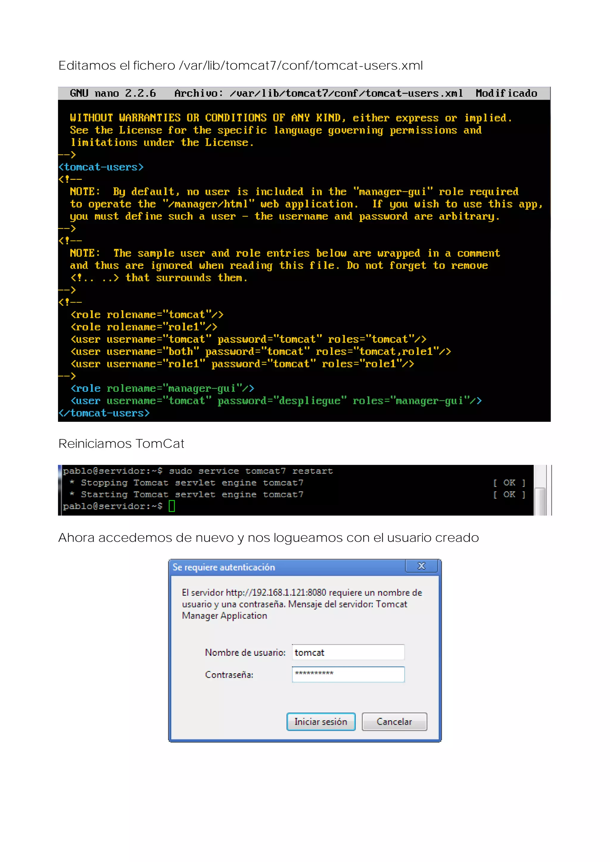 Editamos el fichero /var/lib/tomcat7/conf/tomcat-users.xml

Reiniciamos TomCat

Ahora accedemos de nuevo y nos logueamos con el usuario creado

 