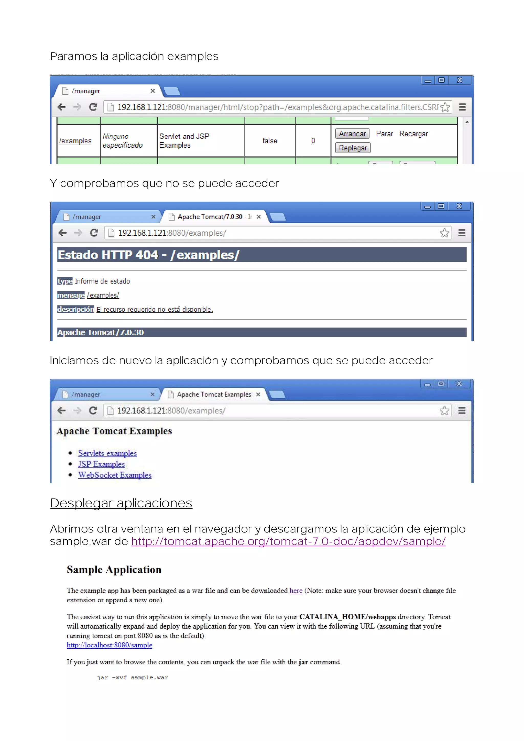 Paramos la aplicación examples

Y comprobamos que no se puede acceder

Iniciamos de nuevo la aplicación y comprobamos que se puede acceder

Desplegar aplicaciones
Abrimos otra ventana en el navegador y descargamos la aplicación de ejemplo
sample.war de http://tomcat.apache.org/tomcat-7.0-doc/appdev/sample/

 