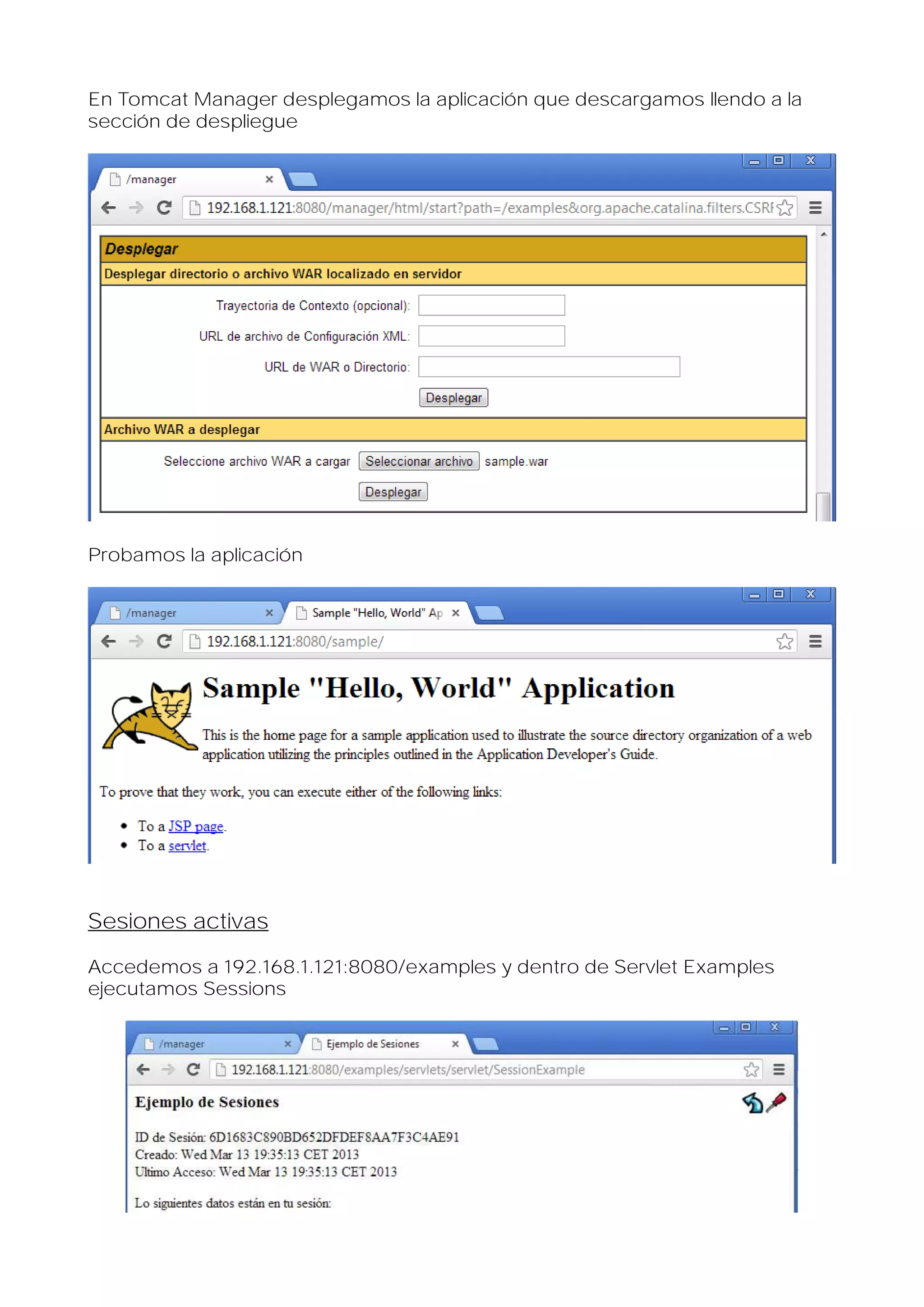En Tomcat Manager desplegamos la aplicación que descargamos llendo a la
sección de despliegue

Probamos la aplicación

Sesiones activas
Accedemos a 192.168.1.121:8080/examples y dentro de Servlet Examples
ejecutamos Sessions

 