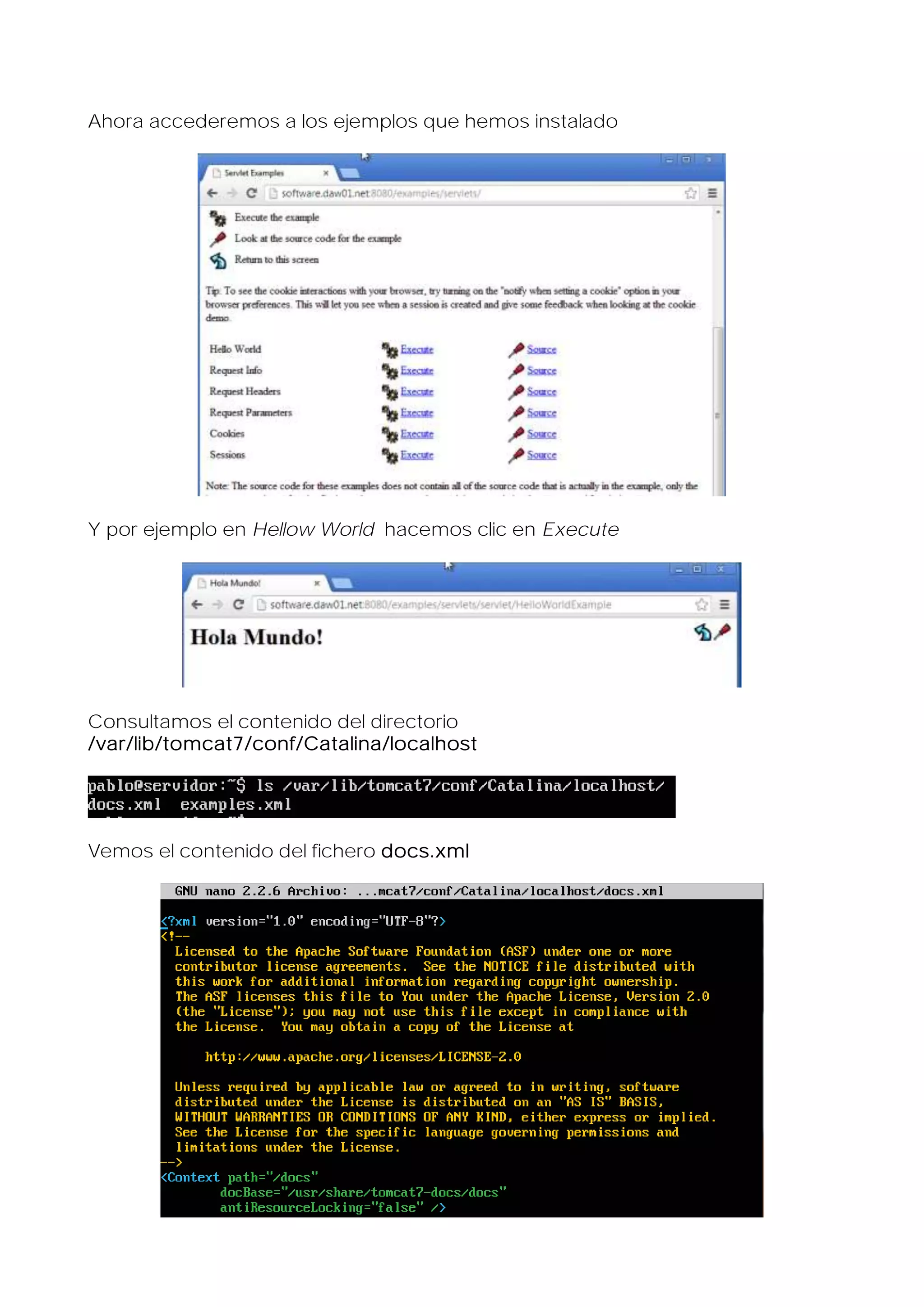 Ahora accederemos a los ejemplos que hemos instalado

Y por ejemplo en Hellow World hacemos clic en Execute

Consultamos el contenido del directorio
/var/lib/tomcat7/conf/Catalina/localhost

Vemos el contenido del fichero docs.xml

 