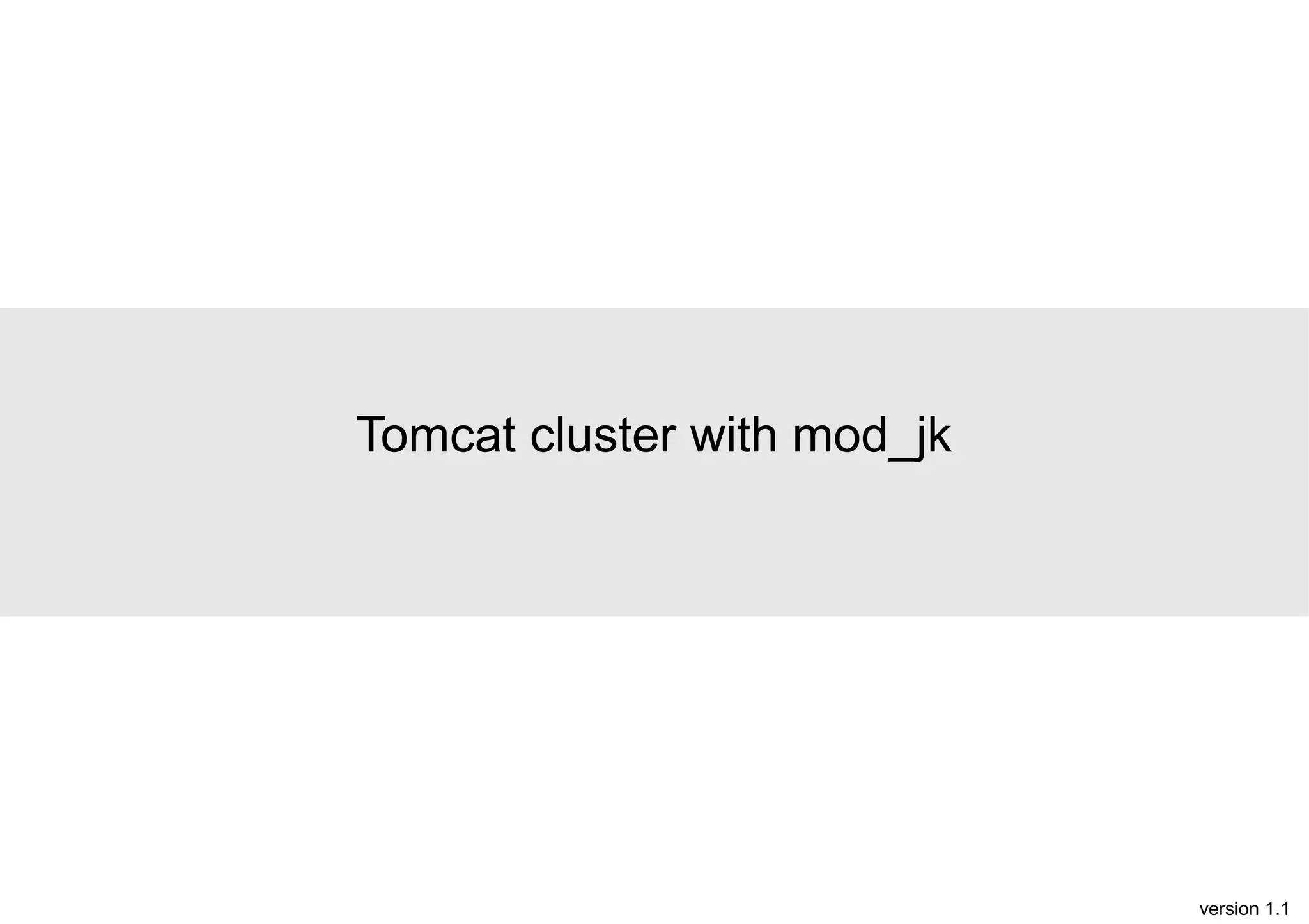 Tomcat cluster with mod_jk

version 1.1

 