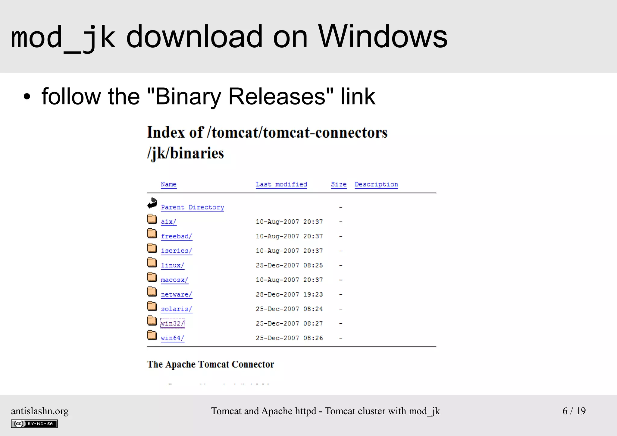 mod_jk download on Windows
●

follow the "Binary Releases" link

antislashn.org

Tomcat and Apache httpd - Tomcat cluster with mod_jk

6 / 19

 