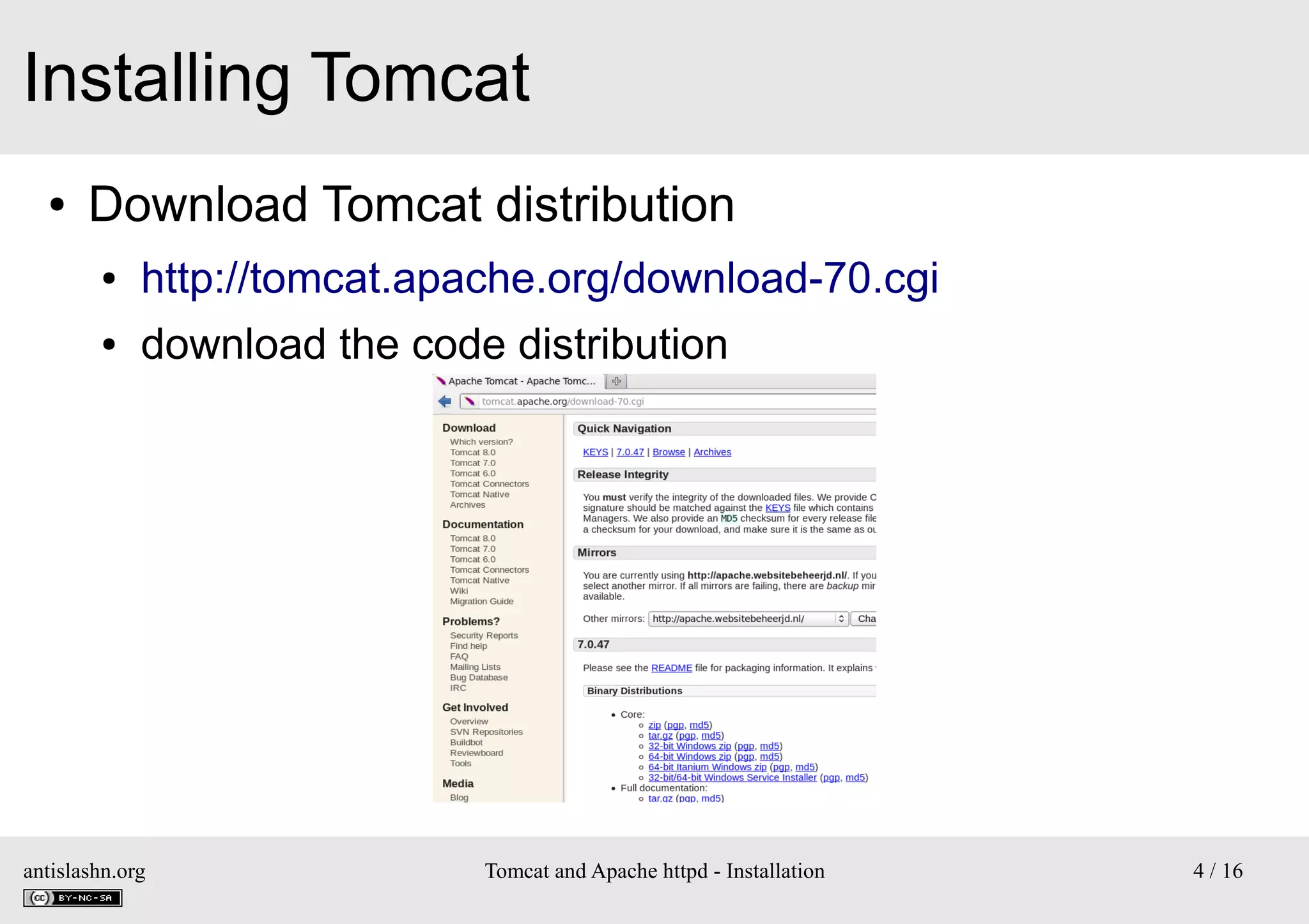 Installing Tomcat
●

Download Tomcat distribution
●

http://tomcat.apache.org/download-70.cgi

●

download the code distribution

antislashn.org

Tomcat and Apache httpd - Installation

4 / 16

 