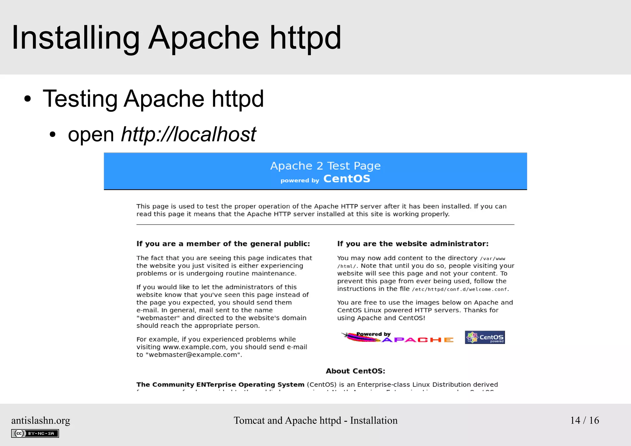 Installing Apache httpd
●

Testing Apache httpd
●

open http://localhost

antislashn.org

Tomcat and Apache httpd - Installation

14 / 16

 