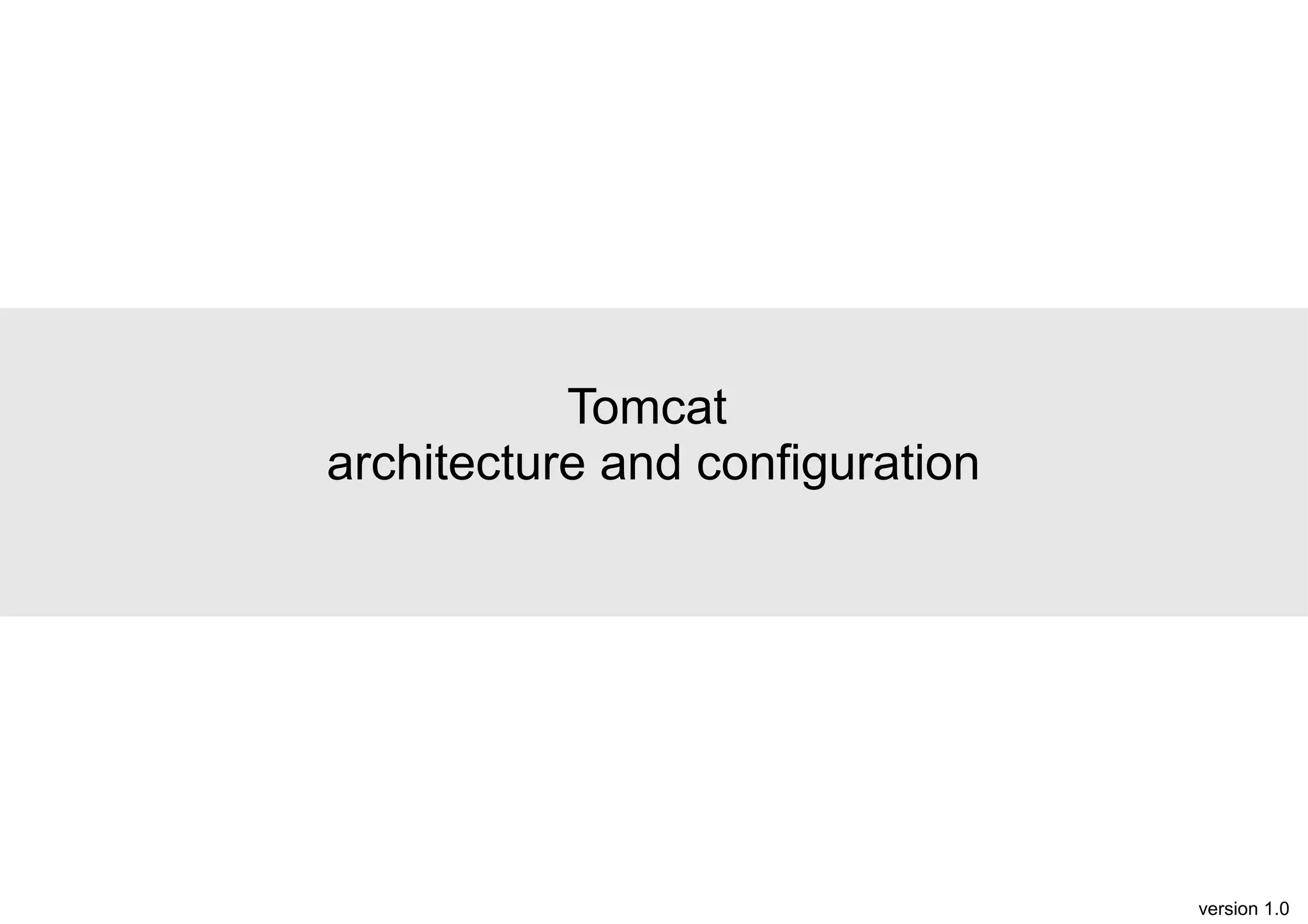 Tomcat
architecture and configuration

version 1.0

 