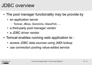 JDBC overview
●

The pool manager functionality may be provide by
●

an application server
–

Tomcat, JBoss, Geronimo, Gla...
