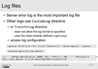 Log files
●

Server error log is the most important log file

●

Other logs use CustomLog directive
●

or TransferLog dire...