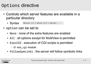 Options directive
●

Controls which server features are available in a
particular directory
●

●

Syntax

Options [+|-] op...