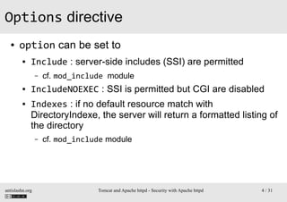 Options directive
●

option can be set to
●

Include : server-side includes (SSI) are permitted
–

●
●

cf. mod_include mo...
