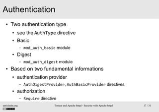 Authentication
●

Two authentication type
●

see the AuthType directive

●

Basic
–

●

Digest
–

●

mod_auth_basic module...