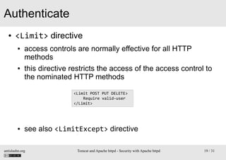 Authenticate
●

<Limit> directive
●

●

access controls are normally effective for all HTTP
methods
this directive restric...