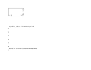 1
2
3
4
5
6
7
mywebView.goBack(); // uiwebview navigate back
mywebView.goForward(); // uiwebview navigate forward
 