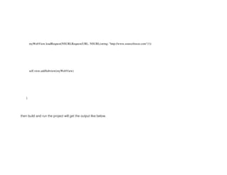 myWebView.loadRequest(NSURLRequest(URL: NSURL(string: "http://www.sourcefreeze.com")!))
self.view.addSubview(myWebView)
}
then build and run the project will get the output like below.
 