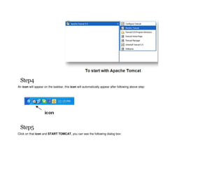 Step4
An icon will appear on the taskbar, this icon will automatically appear after following above step:
Step5
Click on that icon and START TOMCAT, you can see the following dialog box:
 