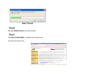 Step6
Now open Mozilla Firefox(or any other browser)
Step7
Type http://localhost:8080/ on address bar and press enter.
The same can be seen here:
 