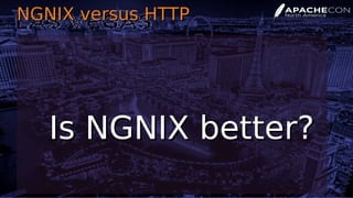 NGNIX versus HTTPNGNIX versus HTTP
Is NGNIX better?Is NGNIX better?
 