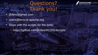 Questions?Questions?
Thank you!Thank you!
●
jfclere@gmail.com
●
users@tomcat.apache.org
●
Repo with the scripts for the tests:
– https://github.com/jfclere/AC2014scripts
9/19/19 29
 