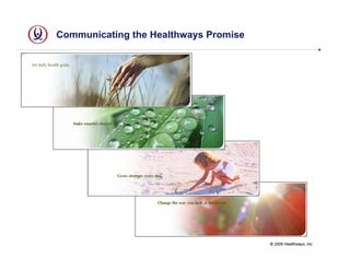 Communicating the Healthways Promise




                                       © 2006 Healthways, Inc.
 