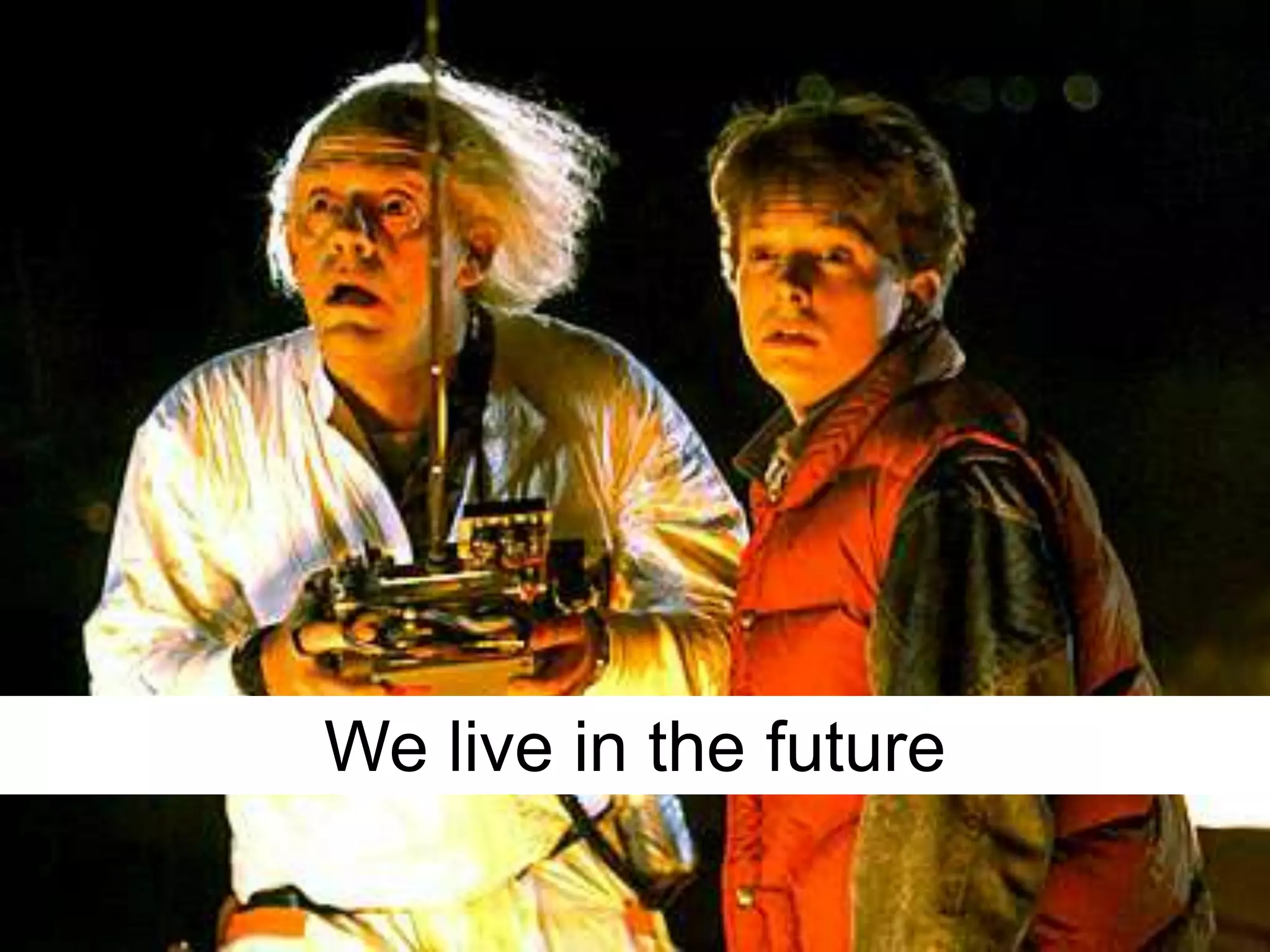 We live in the future