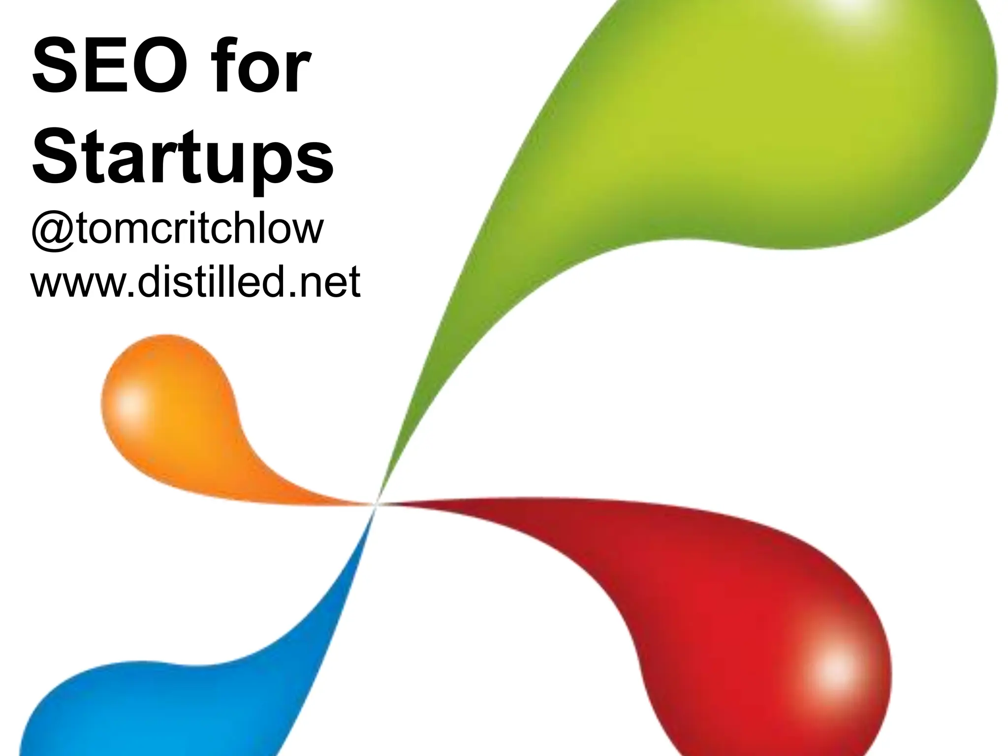 SEO for Startups@tomcritchlowwww.distilled.net