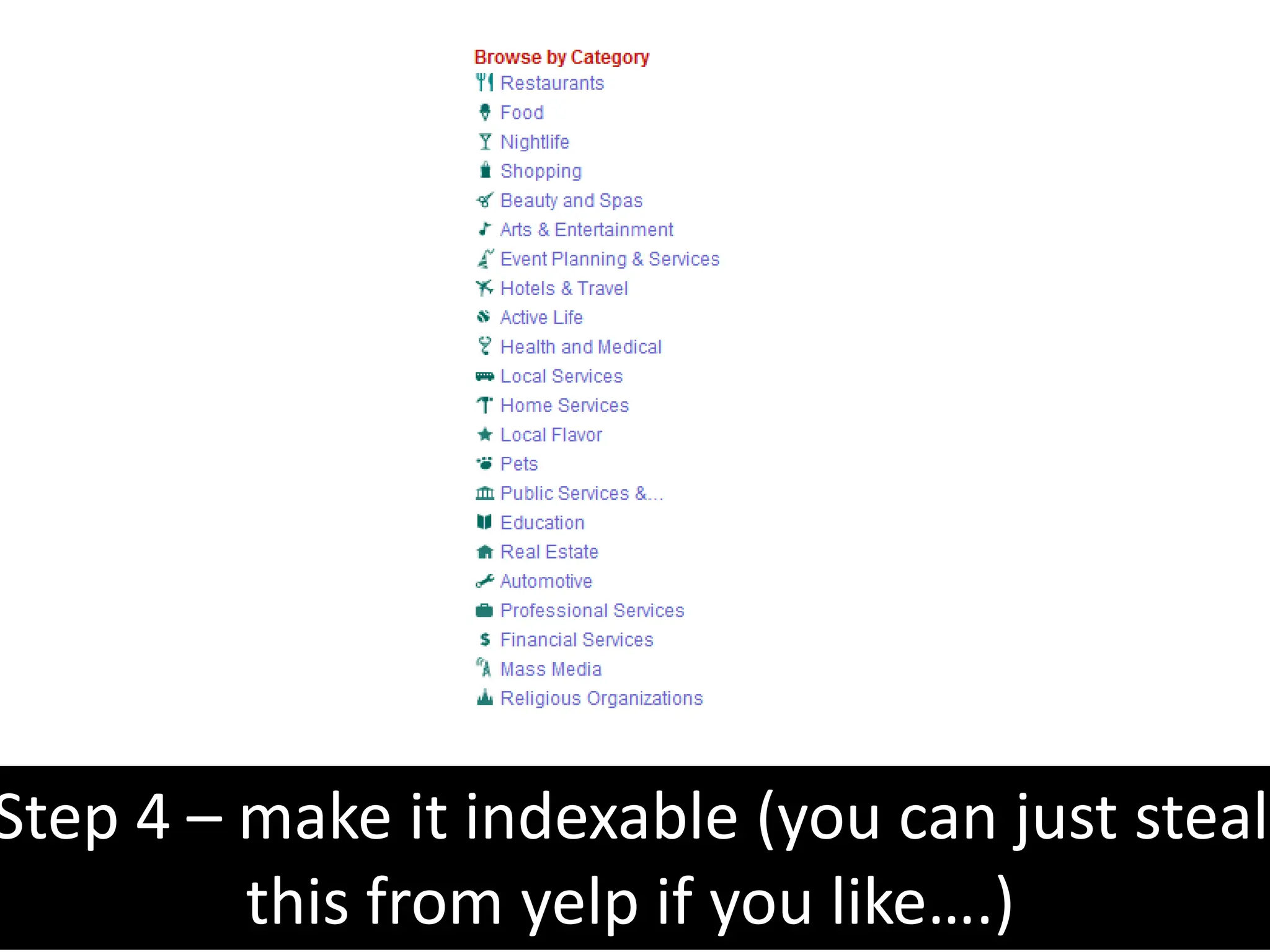 Step 4 – make it indexable (you can just steal this from yelp if you like….)