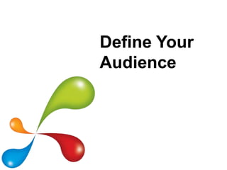 Define Your
Audience
 