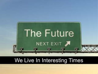 We Live In Interesting Times