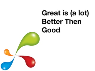 Great is (a lot)
     Better Then
How  Good
    To Deliver
  Documents
 