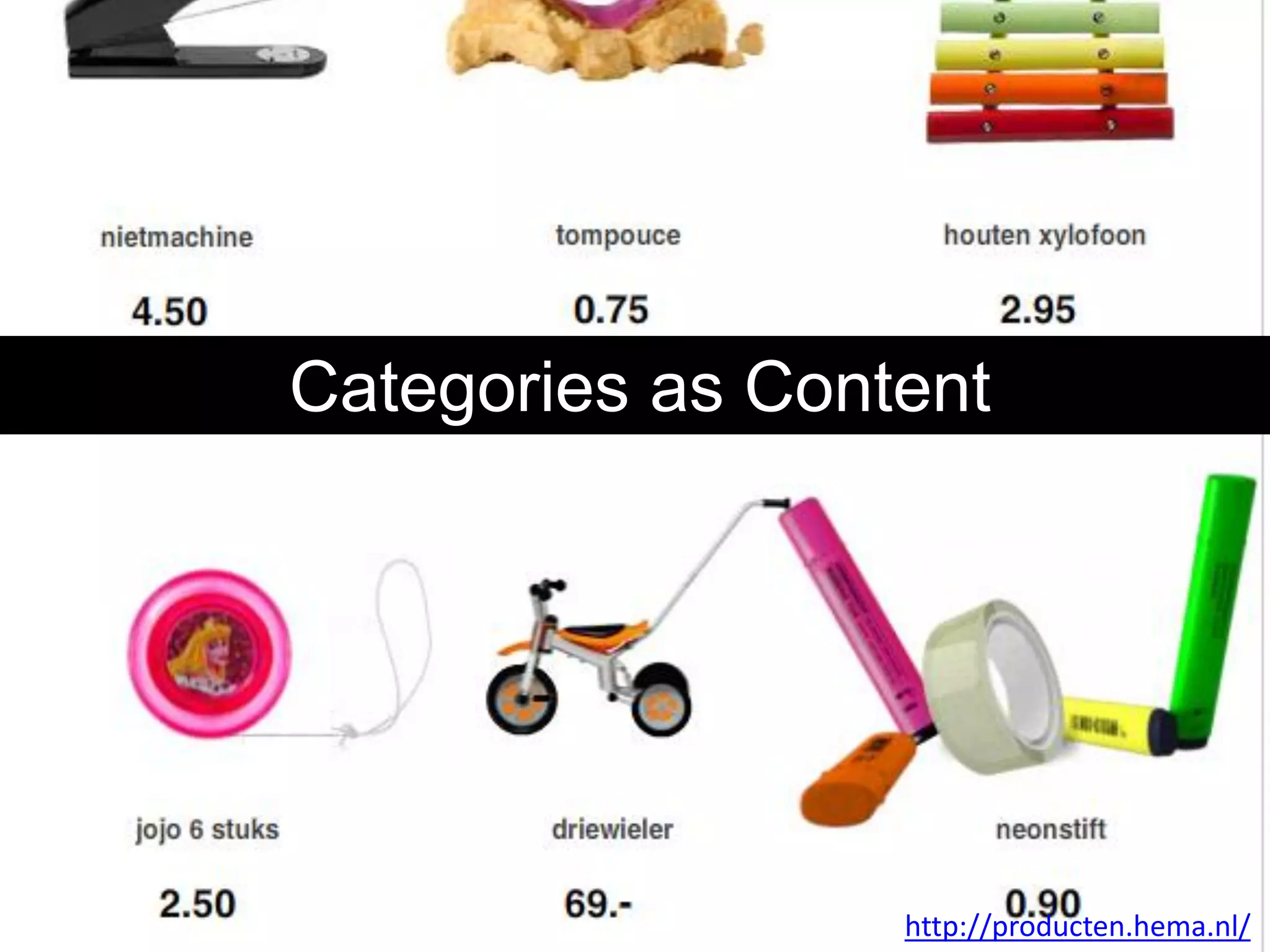 Categories as Content




                  http://producten.hema.nl/
 