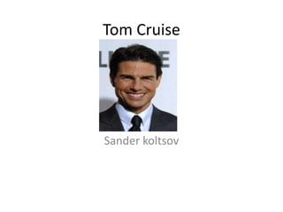 Tom Cruise




Sander koltsov
 