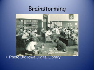 Brainstorming
• Photo By: Iowa Digital Library
 
