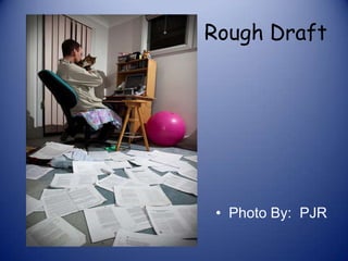 Rough Draft
• Photo By: PJR
 