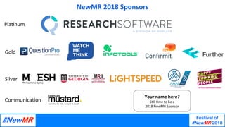What	are	the	emerging	technologies	in	Market	Research?	
Ray	Poynter,	The	Future	Place	
Festival of
#NewMR 2018
	
	
NewMR	2...