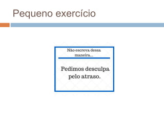 Pequeno exercício
 