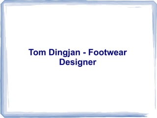 Tom Dingjan - Footwear
Designer
 