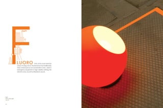 LUORO                     One of the most extreme
                     ways of using colour, fluorescence has traditionally
                     been employed as an exclamation mark. Used in
                     emergency equipment or high visibility clothing, this
                     vibrant colour accent is intended to shock.




Right:
Fluoro Floor Light
   p. 69



24                                                                           25
 