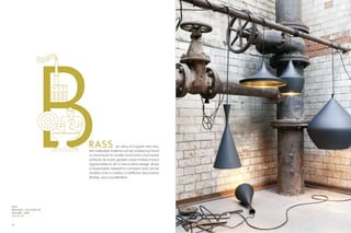 RAS S              An alloy of copper and zinc,
                                  this malleable material can be worked by hand
                                  or machined to create bold forms and tactile
                                  surfaces. Its warm, golden colour makes it much
                                  appreciated in art or decorative design. Brass
                                  is reasonably resistant to corrosion and can be
                                  treated with a variety of different decorative
                                  finishes, such as patination.




Right:
Beat Lights – Tall / Wide / Fat
Beat Light – Stout
  p. 54–55



28                                                                                  29
 