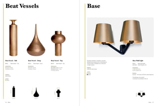 Beat Vessels                                                                                                              Base




Beat Vessel – Tall                     Beat Vessel – Drop                        Beat Vessel – Top                        The Base collection combines a smooth        Base Wall Light
                                                                                                                          finished brass shade with a matt-textured
BRV01         Beat Vessel – Tall       BRV02                Beat Vessel – Drop   BRV03                Beat Vessel – Top   cast iron base. Available as a wall, floor   BSS03                 Base Wall Light
                                                                                                                          or table version.                            BSA03EU               Wall Fitting EU / UK
Dimensions                             Dimensions                                Dimensions
Ø 25 cm / 9.8 in                       Ø 55 cm / 21.7 in                         Ø (centre) 44 cm / 17.3 in               Material                                     Dimensions
H 109 cm / 42.9 in                     H 96 cm / 37.8 in                         Ø (base) 20 cm / 7.9 in                  Cast iron, spun brass                        H 28.5 cm/11.2 in
                                                                                 H 75 cm / 29.5 in                                                                     W 49.5 cm/19.5 in
                                                                                                                          Colour
                                                                                                                            Brass                                      Electrics
Material                                                                                                                    Black                                      EU / UK – 25 W (max 40 W) E14 clear bulbs incl.
Spun brass
                                                                                                                                                                       Wall fixings not included
Colour                                                                                                                                                                 Currently not available in the US
  Brass




                                                                                                       44 / 17.3”
             109 / 42.9”




                                               96 / 37.8”




                                                                                                                                                                                                 49.5 / 19.5”
                                                                                         75 / 29.5”




                                                                                                                                                                              28.5 / 11.2”
                           25 / 9.8”                          55 / 21.7”                               20 / 7.9”




56   Brass                                                                                                                                                                                                          Brass   57
 