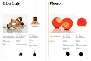 Blow Light                                                                                                                                            Fluoro




Designed to accommodate a low-energy                Blow Floor Light – Copper                        Blow Light – Copper                              A blow-moulded polycarbonate sphere,          Fluoro Floor Light                      Fluoro Light
bulb. The light is held in place by an industrial                                                                                                     externally lacquered in fluorescent orange.
rubber plug, allowing it to function as an          COS01        Blow Light Copper                   COS01                Blow Light Copper           Available as a floor or pendant light.        FLS45        Fluoro Light               FLS45                Fluoro Light
outdoor or indoor light. Available as a floor       COA02EU      Floor Fitting EU / UK               COA04EU              Pendant Fitting EU / UK                                                   SFA01EU      Floor Fitting EU / UK      SPA01EU              Pendant Fitting EU / UK
or pendant light. The floor version is IP rated     COA02US      Floor Fitting US                                                                     Material                                      SFA01US      Floor Fitting US           SPA01UL              Pendant Fitting US
for outdoor use.                                                                                     Dimensions                                       Polycarbonate, fluorescent coat
                                                    Dimensions                                       Ø 31 cm / 12.2 in                                                                              Dimensions                              Dimensions
Material                                            Ø 31 cm / 12.2 in                                H 33 cm / 13 in                                  Colour                                        Ø 45 cm / 17.7 in                       Ø 45 cm / 17.7 in
Polycarbonate, copper                               L 33 cm / 13 in                                                                                     Fluoro orange                               H 41 cm / 16.4 in                       H 41 cm / 16.4 in
                                                                                                     Electrics                                          White
Colour                                              Electrics                                        EU / UK – 11 W (max) E27 low energy bulb incl.                                                 Electrics                               Electrics
  Copper                                            EU / UK – 11 W (max) E27 low energy bulb incl.   US – 11 W (max) E26 low energy bulb incl.                                                      EU / UK – 60 W (max) E27 white globe    EU / UK – 60 W (max) E27 white globe
  Black                                             US – 11 W (max) E26 low energy bulb incl.                                                                                                       bulb incl.                              bulb incl.
                                                                                                     400 cm / 157.4 in black cable                                                                  US – 60 W (max 100 W) E26 white globe   US – 60 W (max 100 W) E26 white globe
                                                    400 cm / 157.4 in black cable                    Not available in the US                                                                        bulb incl.                              bulb incl.
                                                    IP56 rated for outdoor use
                                                                                                                                                                                                    300 cm / 118 in fabric cable            250 cm / 98 in clear cable
                                                                                                                                                                                                    Black rubber floor ring                 Black ceiling rose
                                                                                                                                                                                                    Foot switch

                                                                                                                                                                                                                            4”
                                                                                                                                                                                                                      16.
                                                                                                                                                                                                               41 /
                                                                           ”
                                                                    / 13




                                                                                                                                                                                                                                 45
                                                               33




                                                                                                                                                                                                                                 / 17
                                                                               31




                                                                                                                                                                                                                                   .7”
                                                                               / 12




                                                                                                                                                                                                                                                    41 / 16.4”
                                                                                                               33 / 13”
                                                                                .2”




                                                                                                                               31 / 12.2”                                                                                                                            45 / 17.7”




68   Copper                                                                                                                                                                                                                                                                            Fluoro   69
 