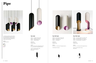 Pipe




An extruded aluminium powder coated            Pipe Light                                        Pipe Wall Light                                    Pipe Table Light
and anodised light in either white / pink or
black / gold versions. The shade rotates       PPL65D     Pipe Light – Black / Gold              PPW01D     Pipe Wall Light – Black / Gold          PPT01EU    Pipe Table Light EU / UK – Black / Gold
to give a directional light. Available as a    PPL65W     Pipe Light – White / Pink              PPW01W     Pipe Wall Light – White / Pink          PPT01US    Pipe Table Light US – Black / Gold
pendant, wall or floor Light.                  PPL01EU    Pendant Fitting EU / UK                PPA01EU    Wall Fitting EU / UK                    PPT02EU    Pipe Table Light EU / UK – White / Pink
                                               PPL01UL    Pendant Fitting US                     PPA01UL    Wall Fitting US                         PPT02US    Pipe Table Light US – White / Pink
Material
Extruded aluminium                             Dimensions                                        Dimensions                                         Dimensions
                                               Ø 15 cm / 5.9 in                                  Ø 13 cm / 5.1 in                                   Ø 14 cm / 5.5 in
Colour                                         H 65 cm / 25.6 in                                 H 42 cm / 16.5 in                                  H 54 cm / 21.3 in
  Black
  Gold                                         Electrics                                         Electrics                                          Electrics
  White                                        EU / UK – 60 W (max) E27 white globe bulb incl.   EU / UK / US – 25 W (max) G9 halogen bulbs incl.   EU / UK / US – 35 W (max) GU10 halogen bulb incl.
  Pink                                         US – 60 W (max) E26 white globe bulb incl.
                                                                                                 Wall fixings not included                          300 cm / 118 in black fabric cable
                                               250 cm / 98 in black fabric cable                                                                    Inline switch
                                               Black or white ceiling rose
                                               Tensile wire
                                                               65 / 25.6”




                                                                                                                                                                        54 / 21.3”
                                                                                                                     42 / 16.5”



                                                                            15 / 5.9”                                             13 / 5.1”                                          14 / 5.5”




82   Aluminium                                                                                                                                                                                           Aluminium   83
 