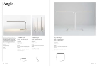 Angle




Designed as a task light in a table, wall or    Angle Table Light                              Angle Wall Light                            Angle Floor Light
floor version. The arm of the floor light can
be rotated 180 degrees. The base plate          ALT02EU            Angle Table Light EU / UK   ALW01EU    Angle Wall Light EU / UK         ALF01EU             Angle Floor Light EU / UK
of the table light can be removed and the                                                                                                  ALF01US             Angle Floor Light US
light can be permanently secured to a           Dimensions                                     Dimensions
surface. This range is powder coated in         H 34 cm / 13.4 in                              H 78 cm / 30.7 in                           Dimensions
Pantone Cool Grey 7C.                           W (base) 28 cm / 11 in                         W 23 cm / 9.1 in                            H 140 cm / 55.1 in
                                                L 78 cm / 30.7 in                                                                          W 140 cm / 55.1 in
Material                                                                                       Electrics
Extruded aluminium                              Electrics                                      EU / UK – 14 W (max) T5 fluorescent white   Electrics
                                                EU / UK – 14 W (max) T5 fluorescent white      bulb incl.                                  EU / UK / US – 14 W (max) T5 fluorescent white
Colour                                          bulb incl.                                                                                 bulb incl.
  Grey                                                                                         Wall fixings not included
                                                300 cm / 118 in dark purple fabric cable       Not available in the US                     300 cm / 118 in dark purple fabric cable
                                                Inline switch                                                                              Foot switch
                                                Not available in the US




                                                                                                                                                 140 / 55.1”
                                                                                                               78 / 30.7”
                                                          34 / 13.4”




                                                                         78 / 30.7”                                         23 / 9.1”                                  140 / 55.1”




86   Aluminium                                                                                                                                                                              Aluminium   87
 