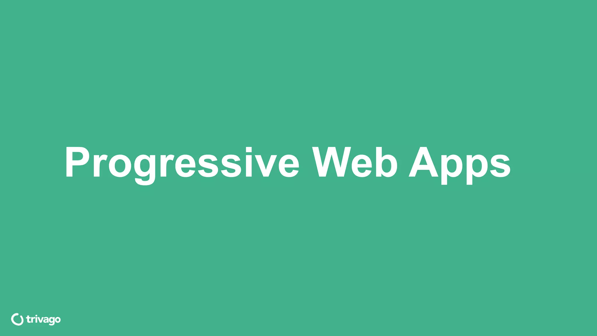 Progressive Web Apps
 