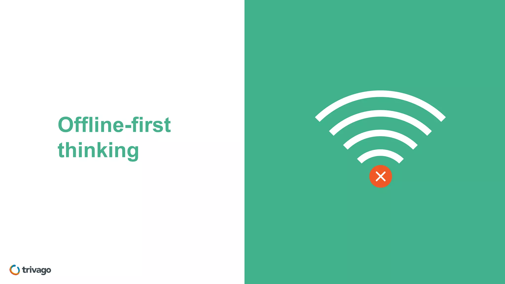 Offline-first
thinking
 