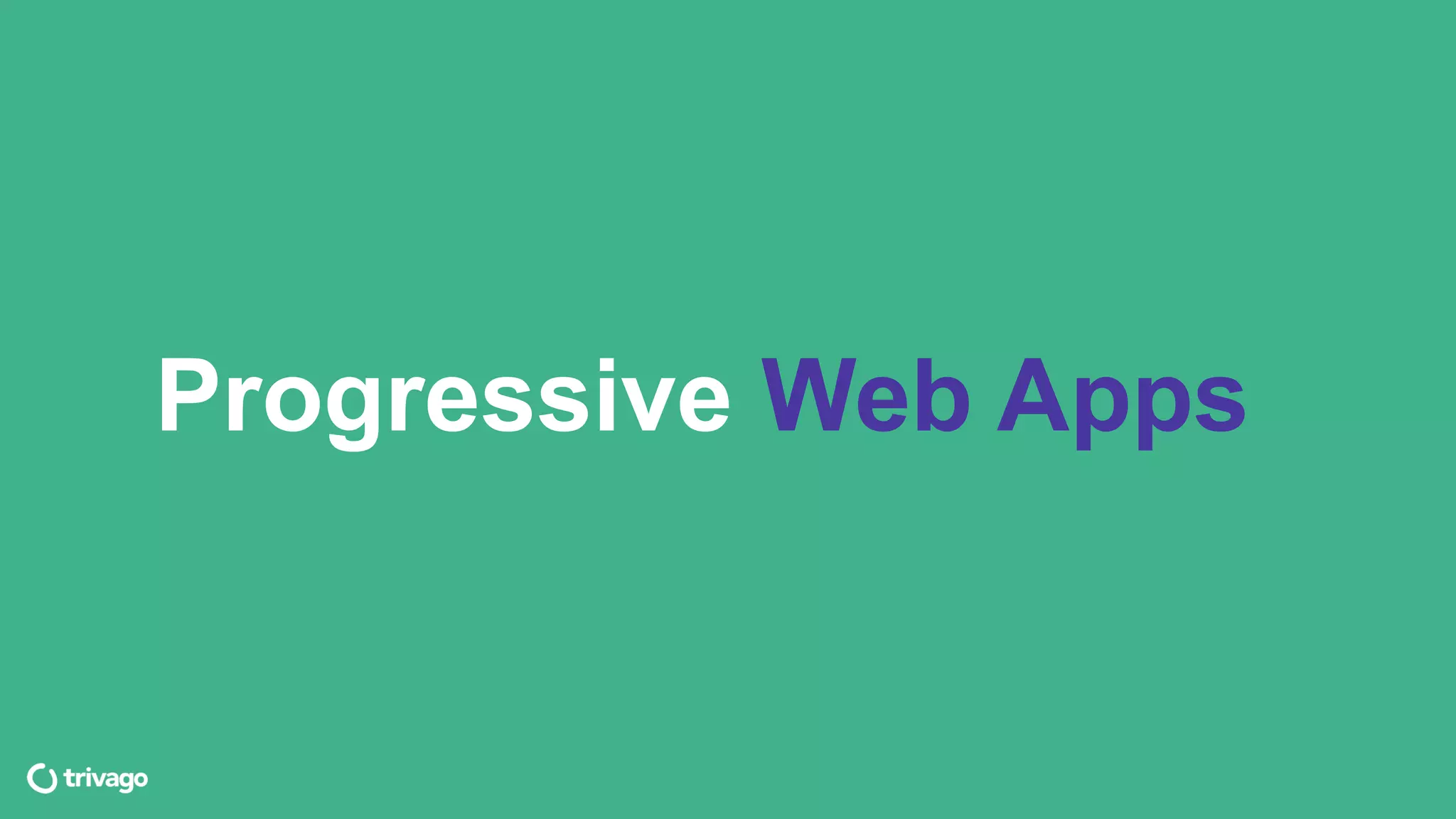 Progressive Web Apps
 