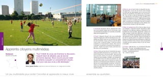 paroles d’élus p une europe innovante / 215



                                                                                                                                                                                      p Mise en œuvre Inscrit dans le dispositif de réus-
                                                                                                                                                                                      site éducative, ce jeu de l’oie virtuel a été envisagé
                                                                                                                                                                                      en 2006 par les responsables de la commune pour
                                                                                                                                                                                      aborder les problèmes d’incivilité et de vivre-ensem-
                                                                                                                                                                                      ble. Pour ce faire, la ville de Vandœuvre a fait appel
                                                                                                                                                                                      à un développeur informatique (Ligne de Mire) pour
                                                                                                                                                                                      réaliser un programme ad hoc. Utilisé dans les écoles
                                                                                                                                                                                      (cycles 3 et 4) et à l’occasion de journées en centres
                                                                                                                                                                                      aérés, encadré par un animateur, le jeu est l’occasion
                                                                                                                                                                                      pour les enfants de s’interroger sur leur attitude, leur
                                                                                                                                                                                      comportement citoyen et celui des autres.

                                                                                                                                                                                      p Bilan et perspectives Si la mise en place du jeu
                                                                                                                         p Territoires Deuxième ville du département dans             sur ordinateur “L’Apprenti Citoyen” répondait au désir
                                                                                                                         une communauté urbaine de 20 communes, avec                  d’apporter une réponse ludique et éducative à un
                                                                                                                         une diversité de population et d’activités (universités,     problème de fond (incivilité, agressivité, violence en
                                                                                                                         pôles technologiques, etc.).                                 milieu scolaire), le défi a été relevé par la ville de Van-
                                                                                                                                                                                      dœuvre. Les enfants qui participent au jeu se posent
                                                                                                                         p Projet “L’Apprenti Citoyen” est un jeu multimédia          des questions sur leur attitude, même si la réussite du
                                                                                                                         interactif imaginé par la ville de Vandœuvre pour sen-       jeu tient en grande partie à la qualité de l’animateur,
éDUCATIOn




                                                                                                                         sibiliser les enfants vivant sur son territoire aux règles   présent pour aider les jeunes participants à définir les
                                                                                                                         du vivre-ensemble. Conçu comme un jeu de l’oie en            bonnes conduites à tenir. À terme, le jeu pourrait être
                                                                                                                         mode virtuel, modernité oblige, il incite les enfants        complété par des questions liées à la vie de l’école,




                                                                                                                                                                                                                                                                éDUCATIOn
                                                                                                                         à adopter un comportement citoyen. Ainsi, tout en            à l’actualité.
                                                                                                                         s’amusant, ils prennent conscience de concepts im-
                                                                                                                         portants : respect de l’autre et lutte contre les incivi-    p Contact Joëlle Nicolas, ex-coordinatrice Réussite

            Apprentis citoyens multimédias                                                                               lités dans la vie quotidienne.

                                                                                                                         p Enjeux Voulu par les élus et l’ensemble des parte-
                                                                                                                                                                                      Éducative – Courriel : jnicolas@vandoeuvre.fr
                                                                                                                                                                                      Rachel Colin, référent dispositif Réussite Éducative
                                                                                                                                                                                      Courriel : rcolin@vandoeuvre.fr
                                                                                                                         naires éducatifs intervenant sur la commune, L’Ap-           Tél. : 03 83 51 80 00
            Vandœuvre                              “Tout l’intérêt de ce jeu est d’amener la discussion,                 prenti Citoyen est un “jeu de société”, dans tous les
            Meurthe-et-Moselle                     l’objectif étant de débattre, pas de donner                           sens du terme. Autour d’un jeu de l’oie traditionnel
                                                                                                                         utilisant les technologies virtuelles, les enseignants
                                                   une bonne réponse. nous croyons pouvoir aider                         ont formalisé toute une série de questions sur des
                                                   les enfants à acquérir un comportement citoyen,                       thèmes aussi variés que le Code de la route et la
                                                   c’est pour cela que ce jeu a été développé.”                          sécurité, la connaissance des institutions, les droits/
                                                                                                                         devoirs et la responsabilité citoyenne, la discrimi-
                                                                                                                         nation ou l’écologie/environnement. Ou comment
                                 Marie-Agnès Rouillon, adjointe au maire de Vandœuvre, en charge de la scolarité         tenter de lutter peu à peu contre les incivilités de
                                                                                                                         certains enfants.




            Un jeu multimédia pour éviter l’incivilité et apprendre à mieux vivre                                  ensemble au quotidien.
 